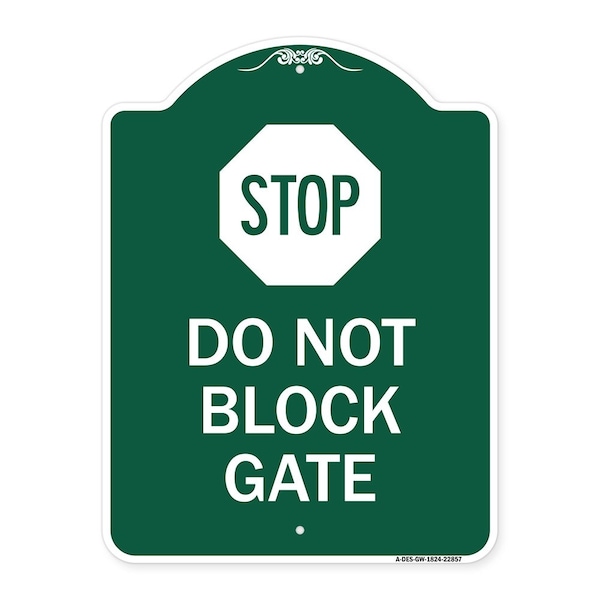 Signmission Designer Series Sign Stop Do Not Block Gate, Green & White Aluminum Sign, 18" x 24", GW-1824-22857 A-DES-GW-1824-22857 - main